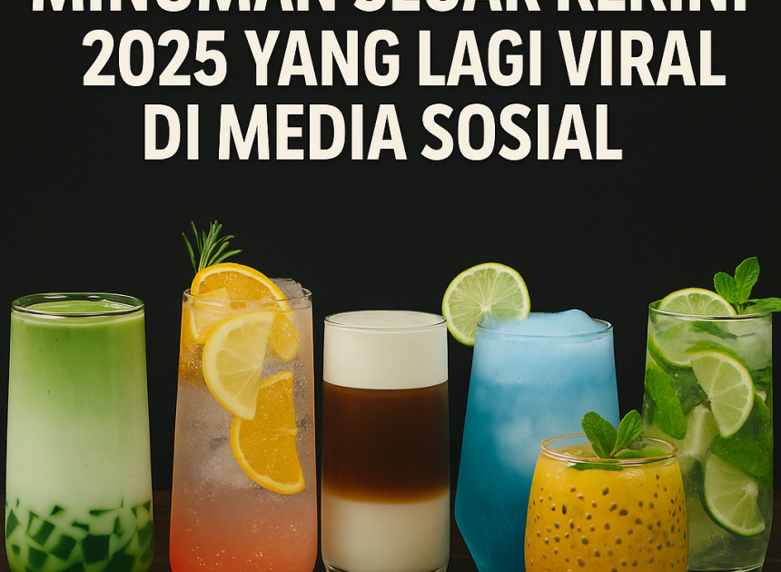 Minuman Segar Kekinian 2025 yang Lagi Viral di Media Sosial