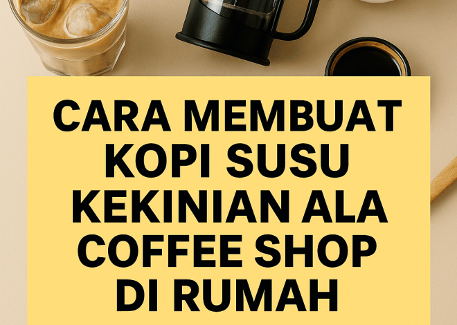 Cara Membuat Kopi Susu Kekinian ala Coffee Shop di Rumah