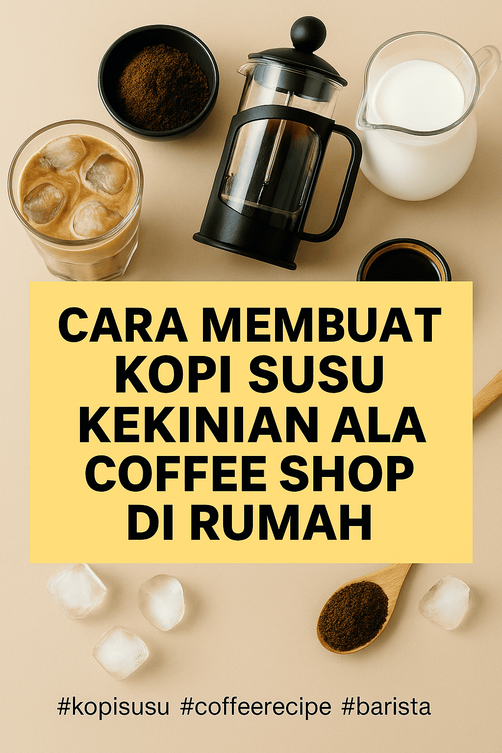 Cara Membuat Kopi Susu Kekinian ala Coffee Shop di Rumah