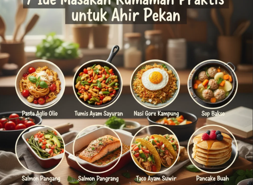 7 Ide Masakan Rumahan Praktis untuk Akhir Pekan
