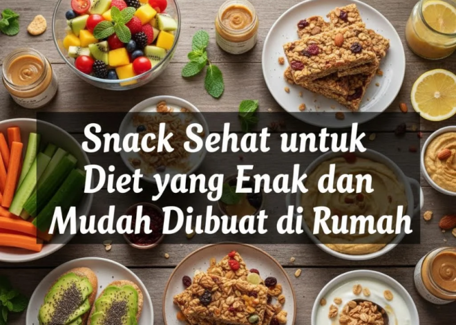 Snack Sehat untuk Diet yang Enak dan Mudah Dibuat di Rumah